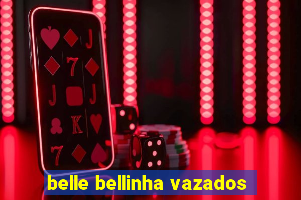 belle bellinha vazados